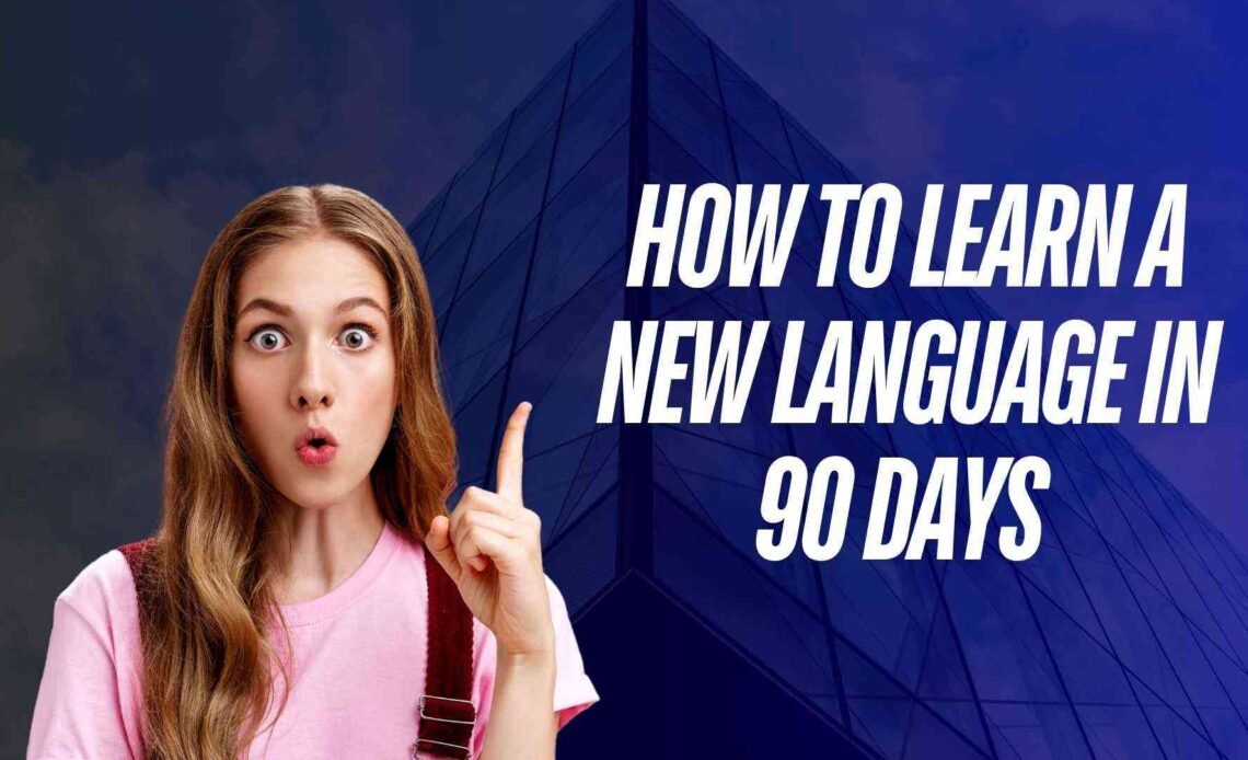 How to Learn a New Language in 90 Days